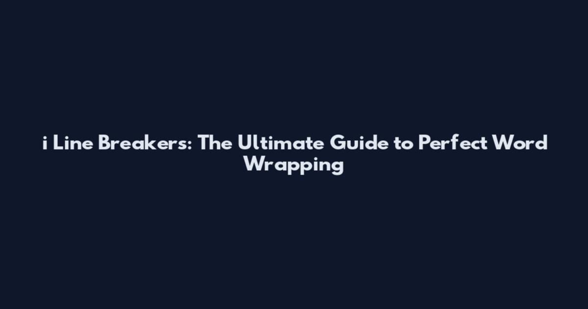 i Line Breakers: The Ultimate Guide to Perfect Word Wrapping