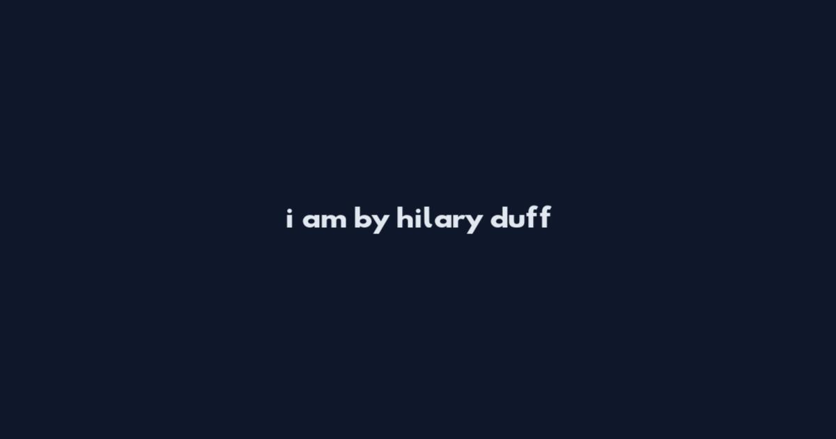 i am by hilary duff