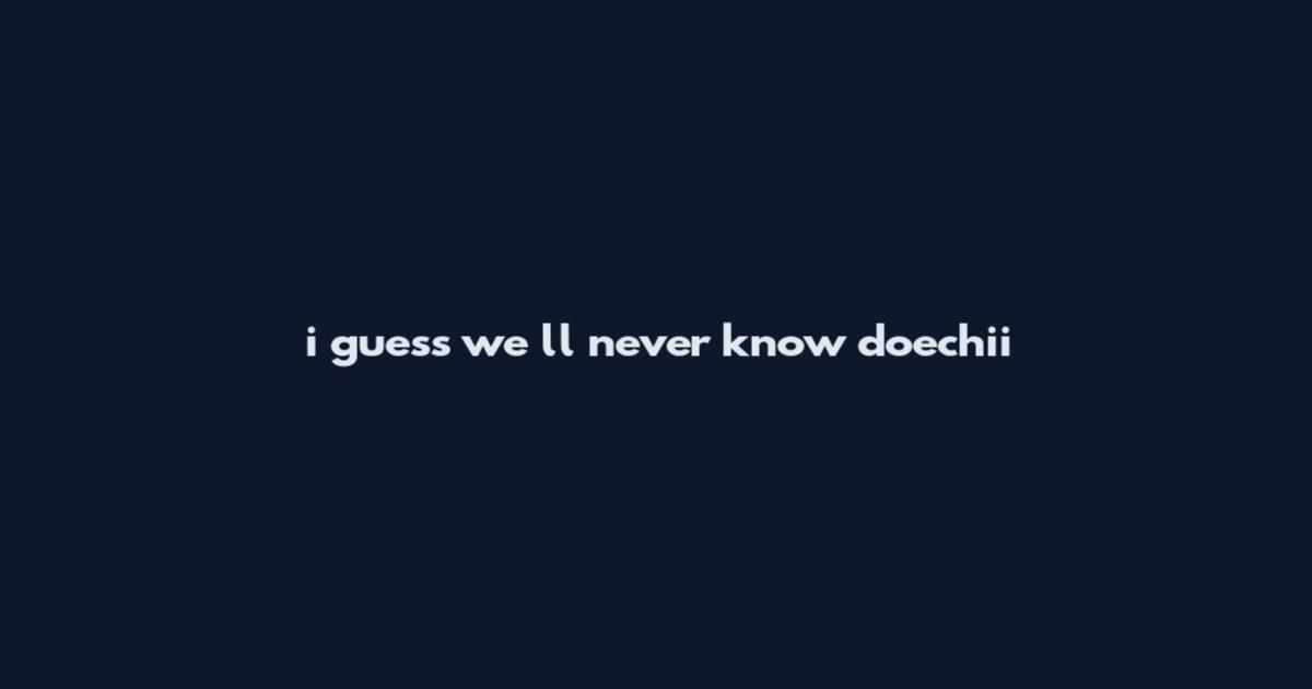 i guess we ll never know doechii