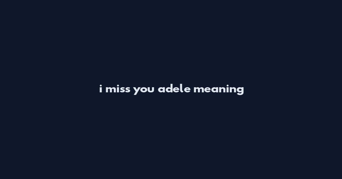 i miss you adele meaning
