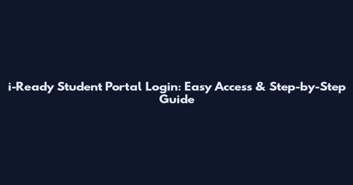 i-Ready Student Portal Login: Easy Access & Step-by-Step Guide