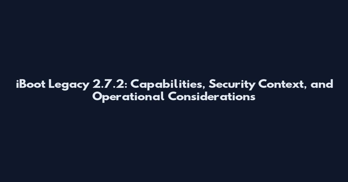 iBoot Legacy 2.7.2: Capabilities, Security Context, and Operational Considerations