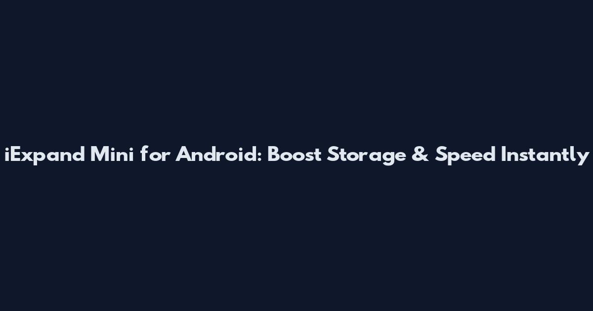 iExpand Mini for Android: Boost Storage & Speed Instantly