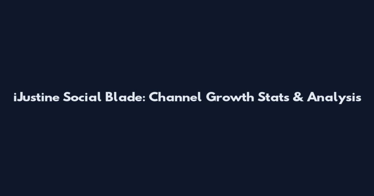 iJustine Social Blade: Channel Growth Stats & Analysis