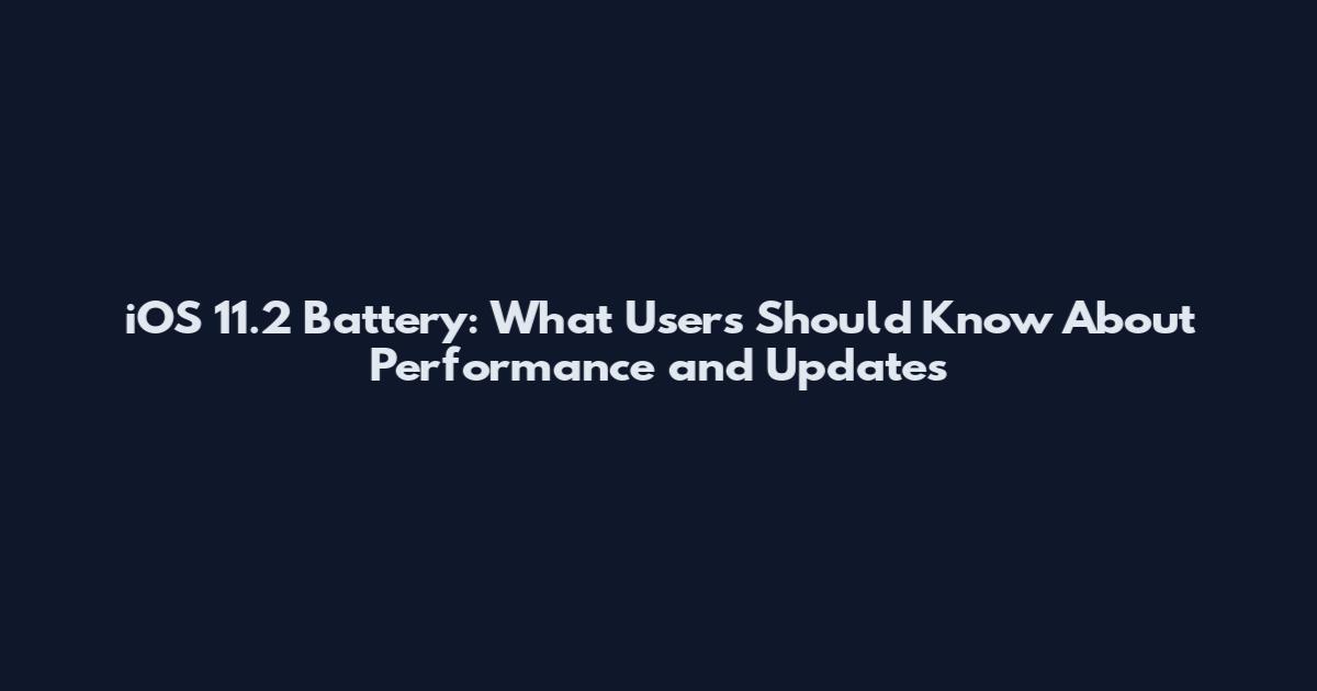iOS 11.2 Battery: What Users Should Know About Performance and Updates