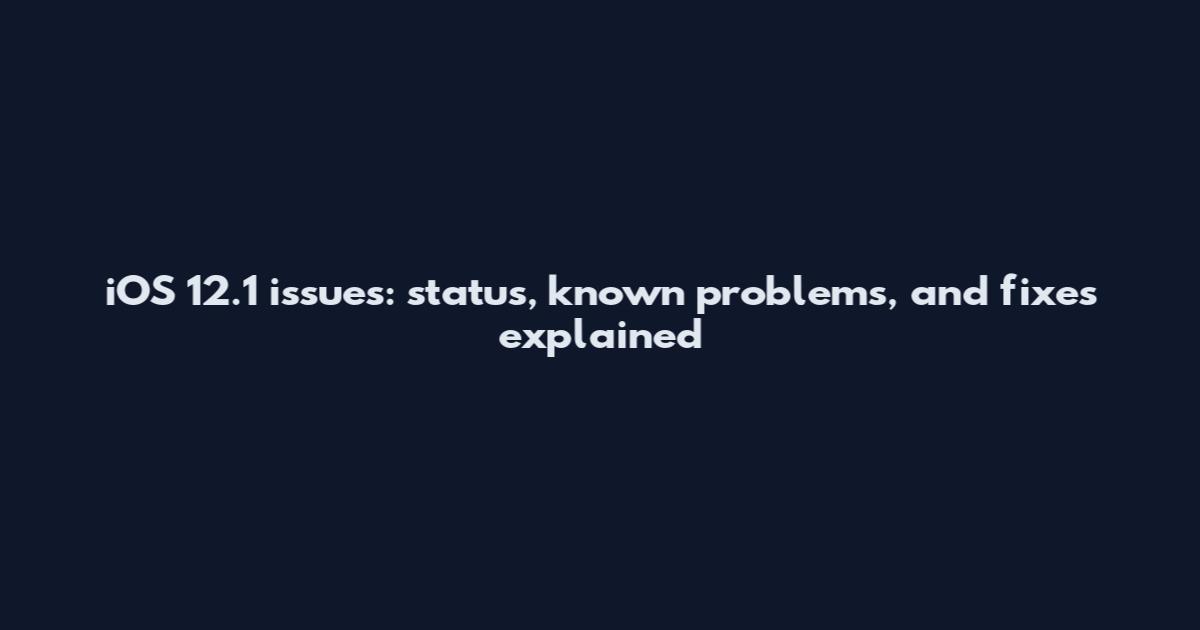 iOS 12.1 issues: status, known problems, and fixes explained