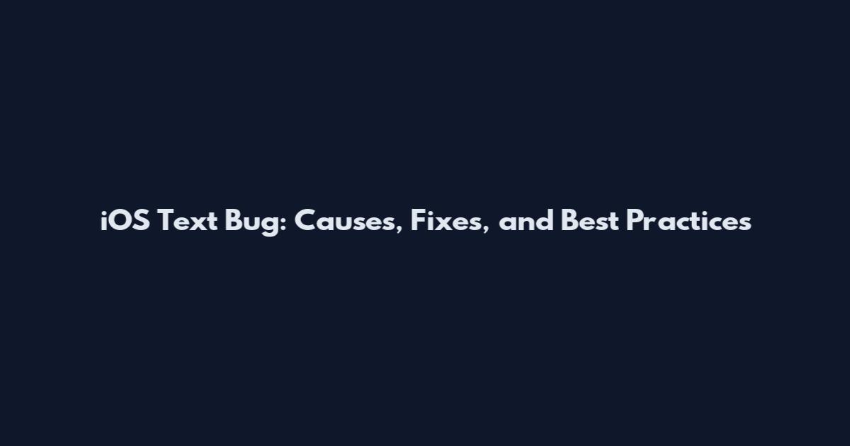 iOS Text Bug: Causes, Fixes, and Best Practices