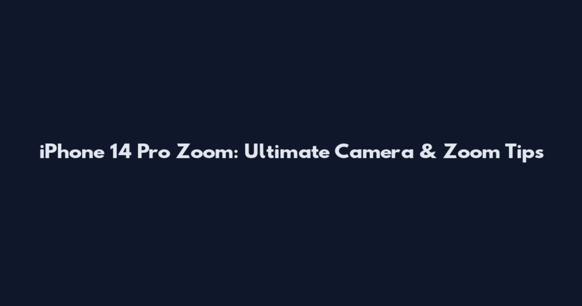 iPhone 14 Pro Zoom: Ultimate Camera & Zoom Tips