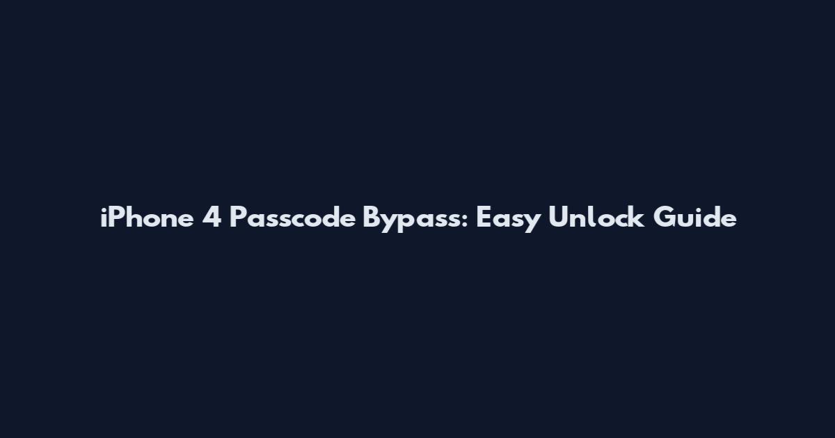 iPhone 4 Passcode Bypass: Easy Unlock Guide