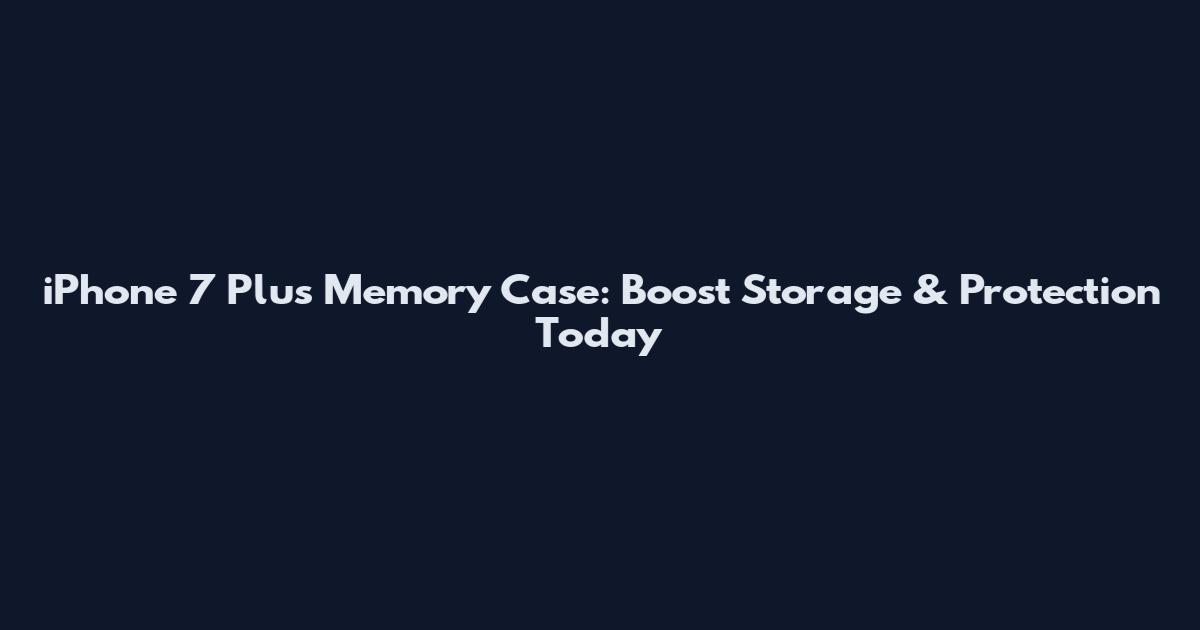iPhone 7 Plus Memory Case: Boost Storage & Protection Today