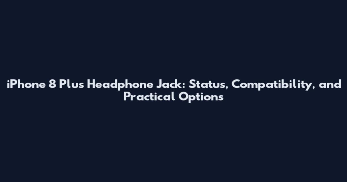 iPhone 8 Plus Headphone Jack: Status, Compatibility, and Practical Options