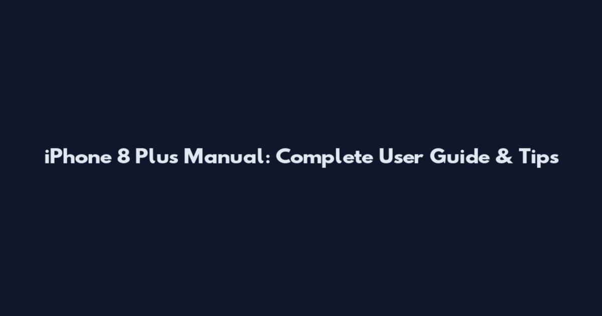 iPhone 8 Plus Manual: Complete User Guide & Tips