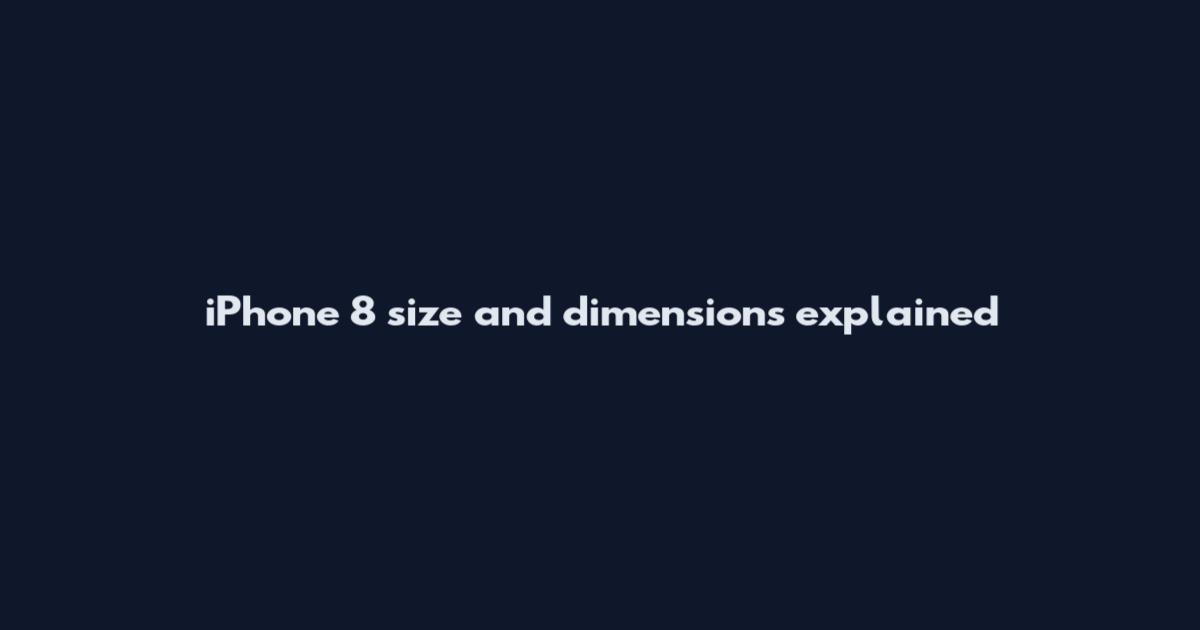 iPhone 8 size and dimensions explained