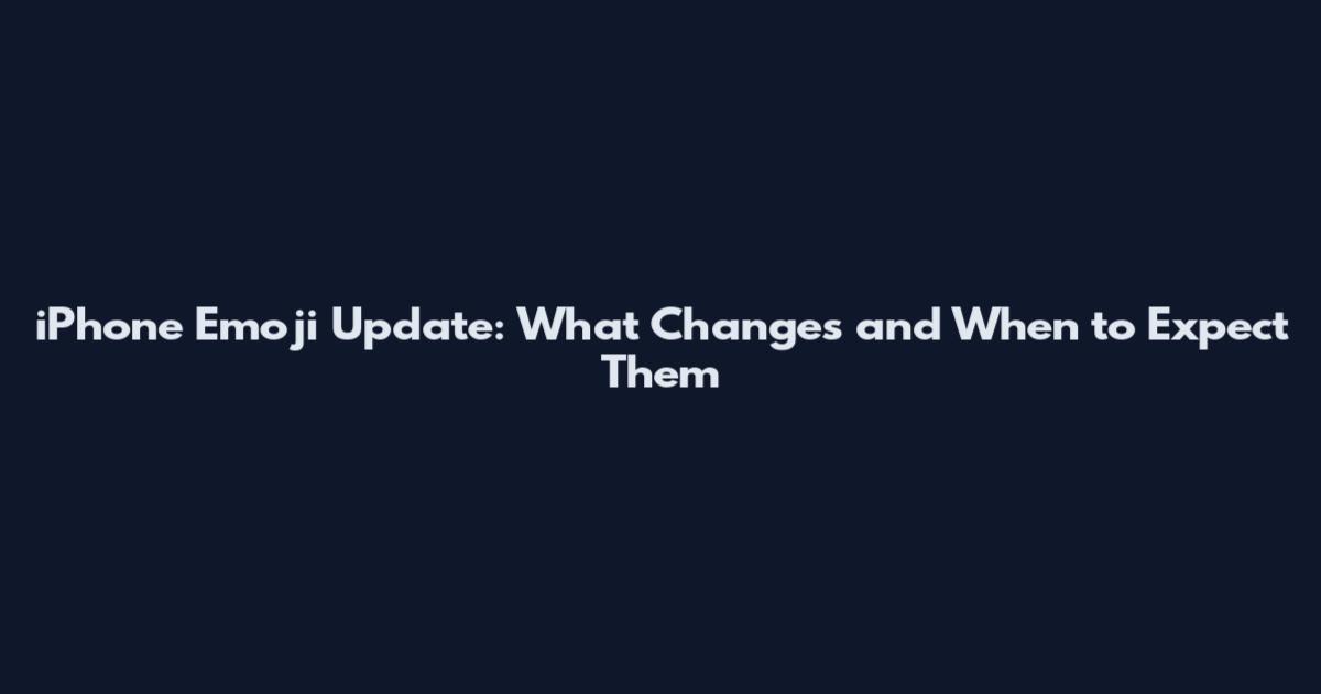 iPhone Emoji Update: What Changes and When to Expect Them