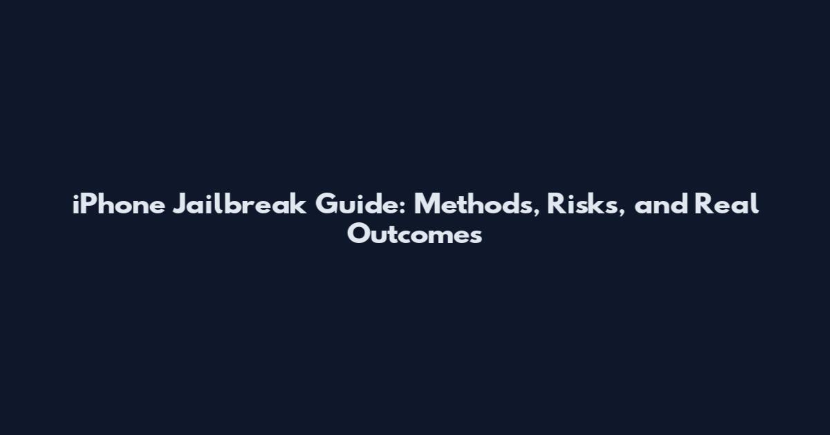 iPhone Jailbreak Guide: Methods, Risks, and Real Outcomes