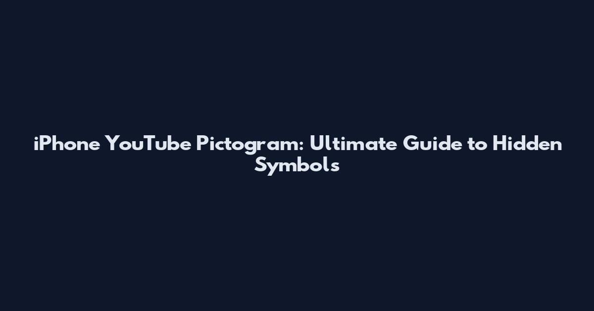 iPhone YouTube Pictogram: Ultimate Guide to Hidden Symbols