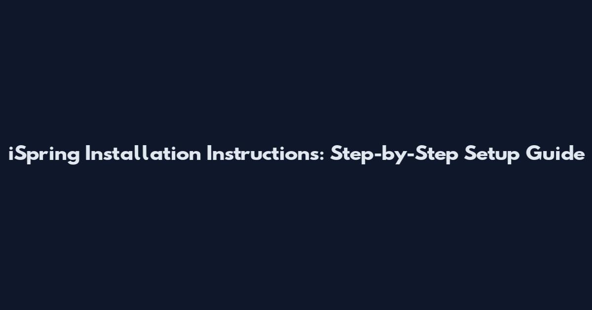 iSpring Installation Instructions: Step-by-Step Setup Guide