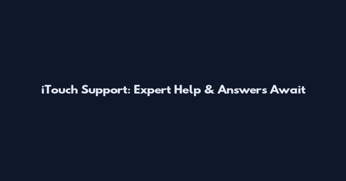 iTouch Support: Expert Help & Answers Await