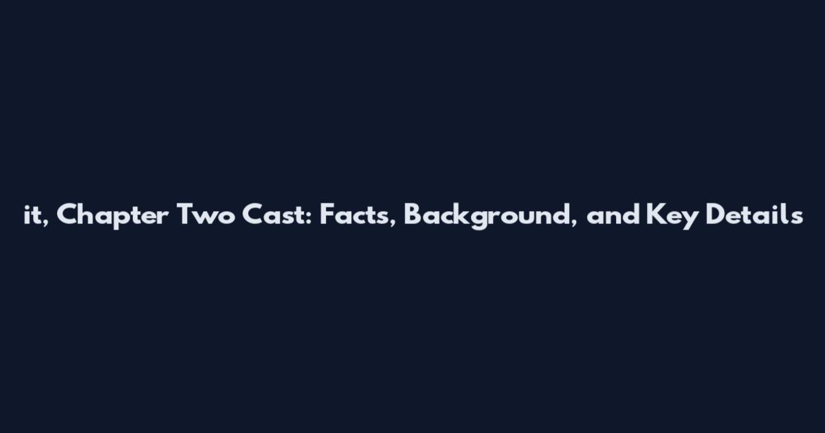 it, Chapter Two Cast: Facts, Background, and Key Details