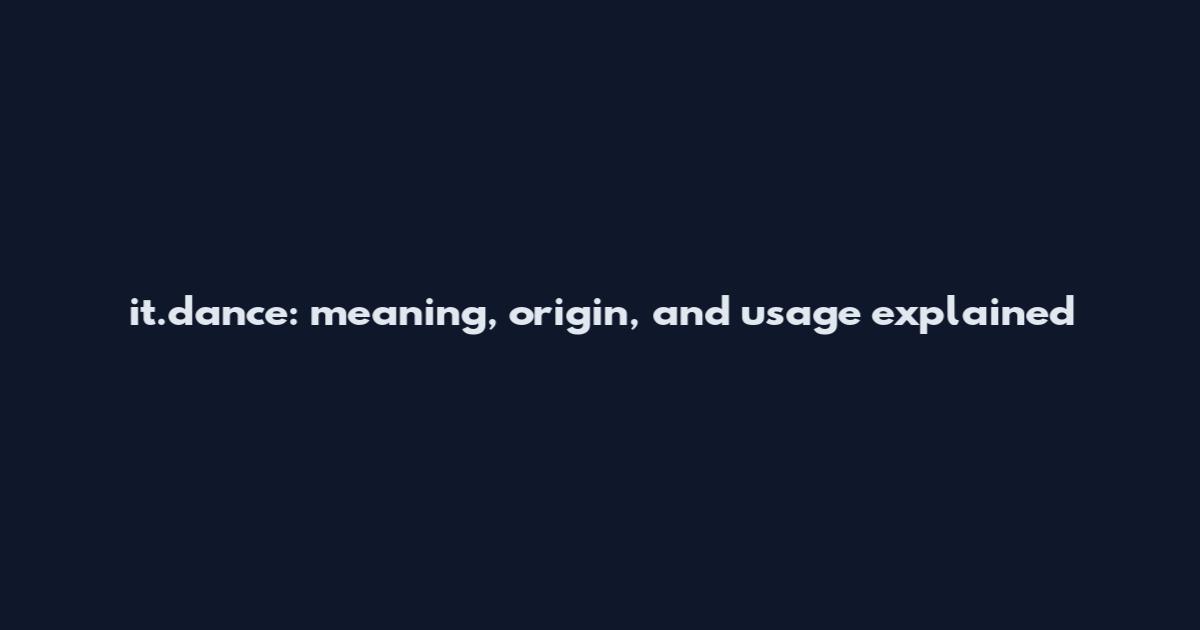 it.dance: meaning, origin, and usage explained