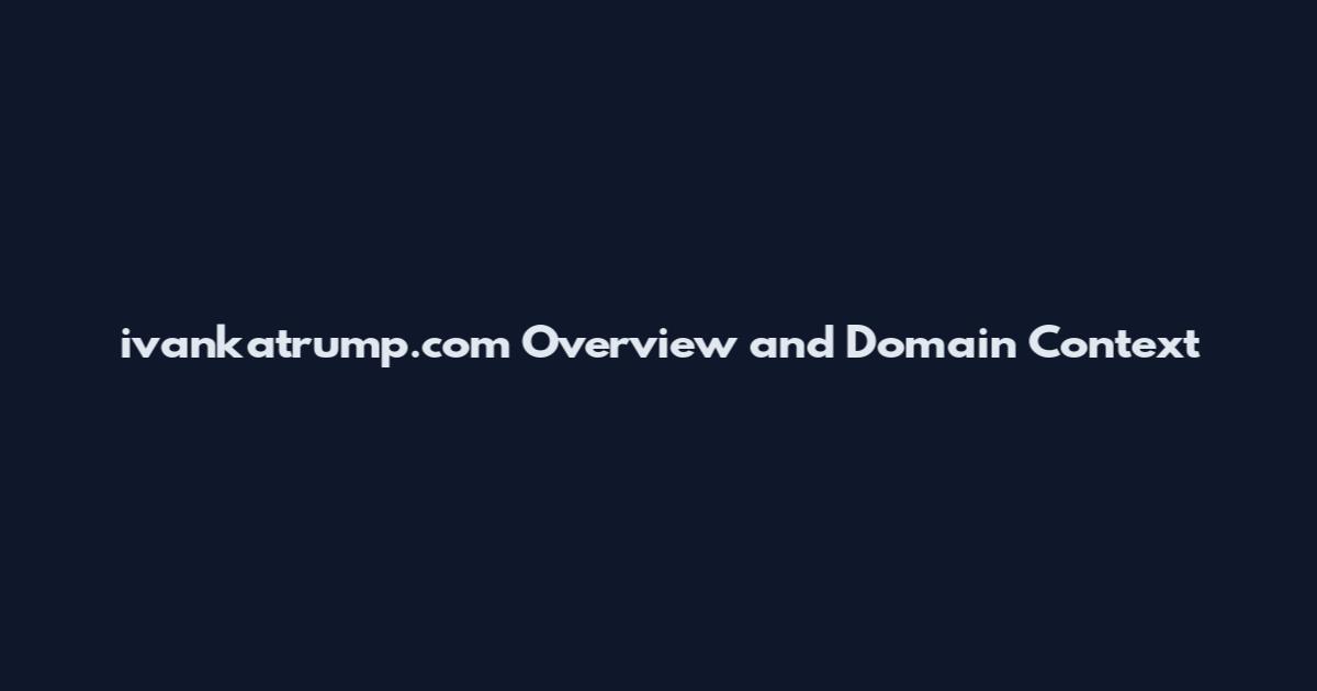 ivankatrump.com Overview and Domain Context