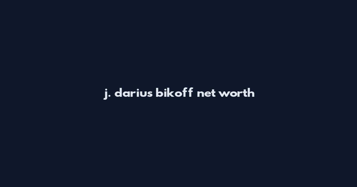 j. darius bikoff net worth