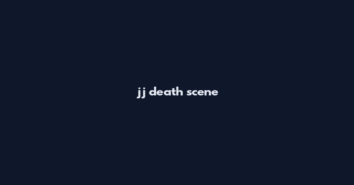 jj death scene