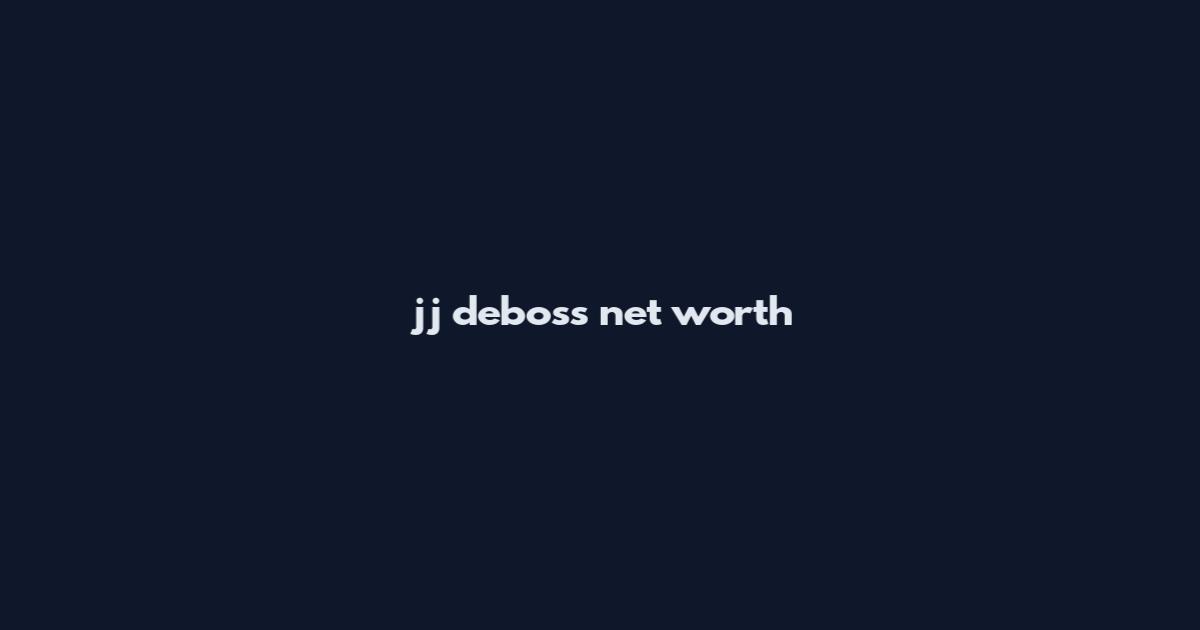 jj deboss net worth