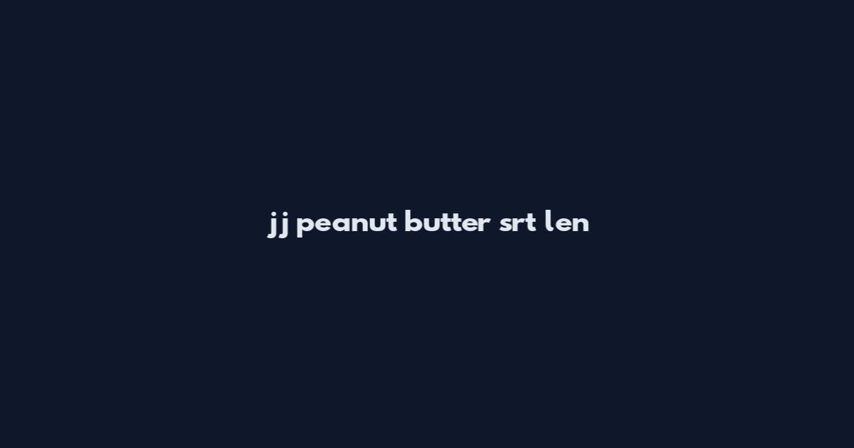 jj peanut butter srt len
