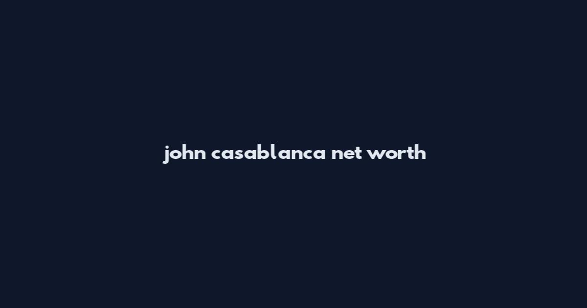 john casablanca net worth