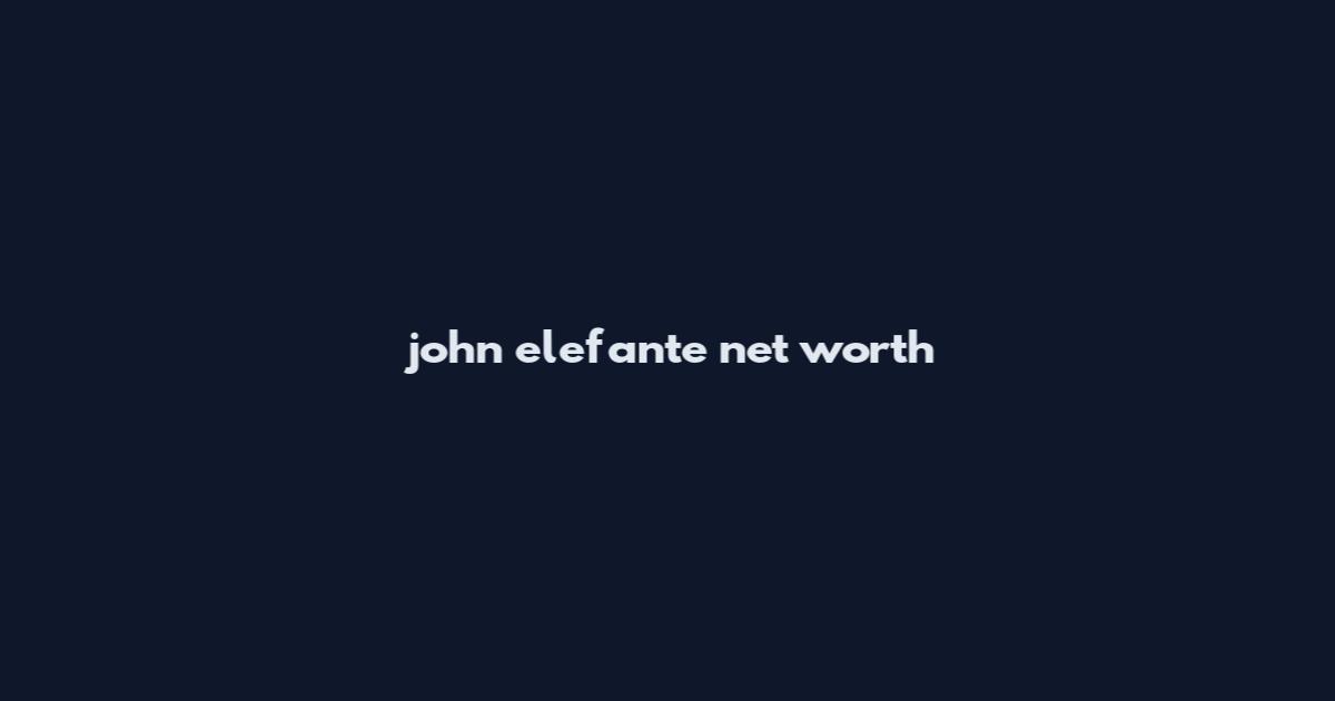 john elefante net worth