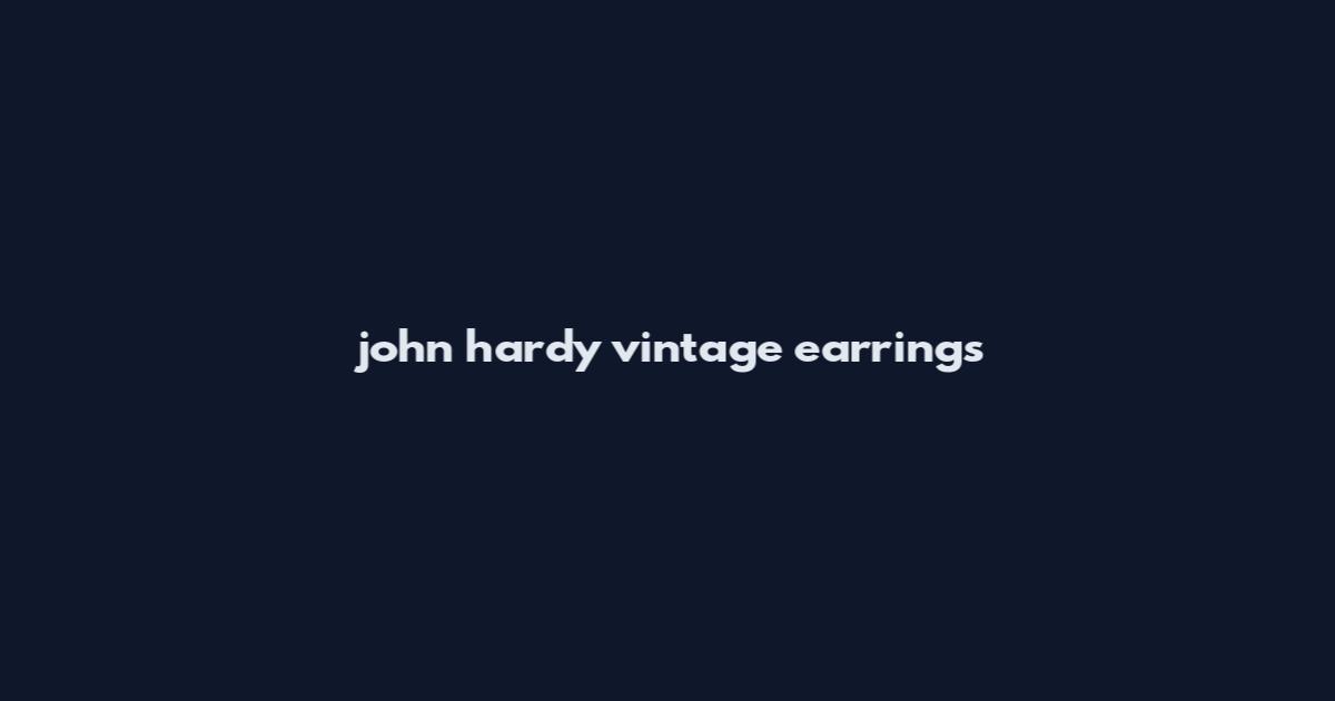 john hardy vintage earrings