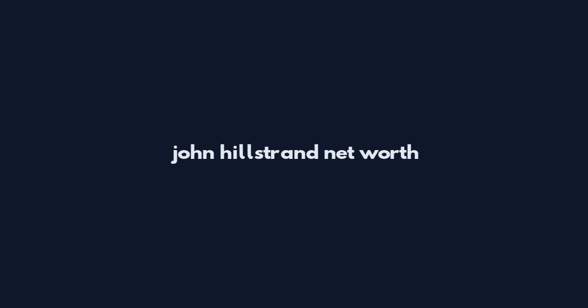 john hillstrand net worth