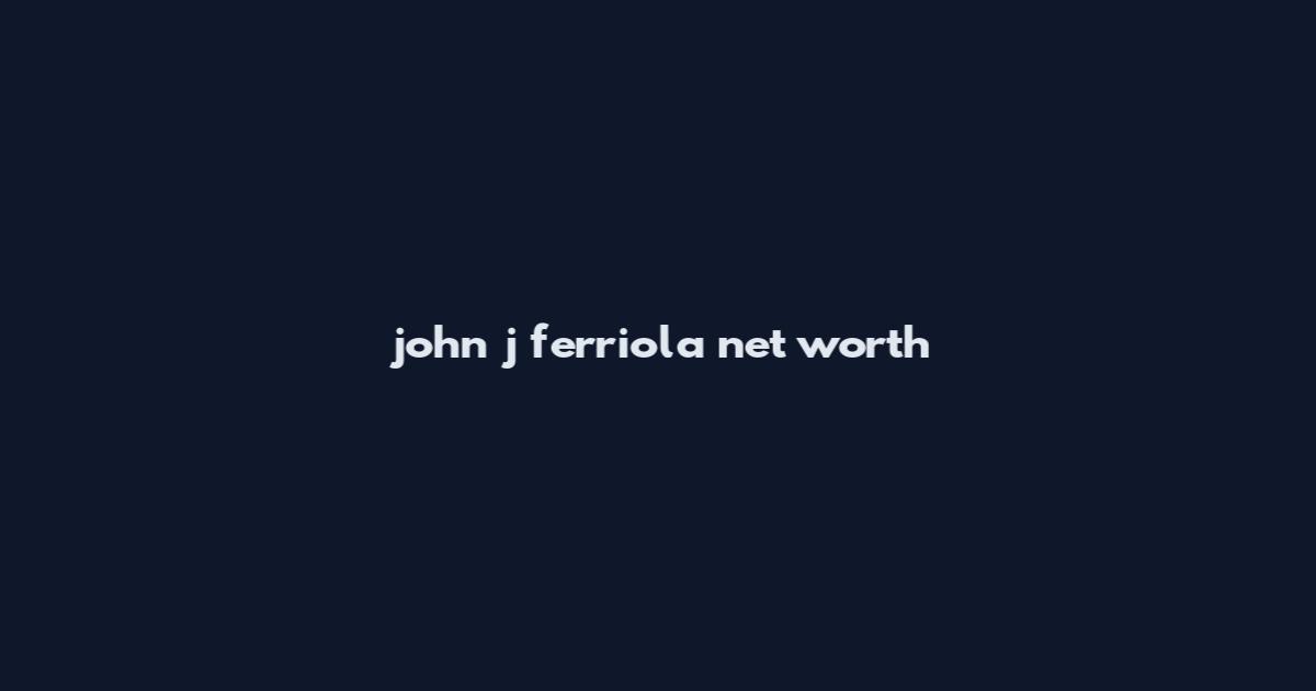 john j ferriola net worth