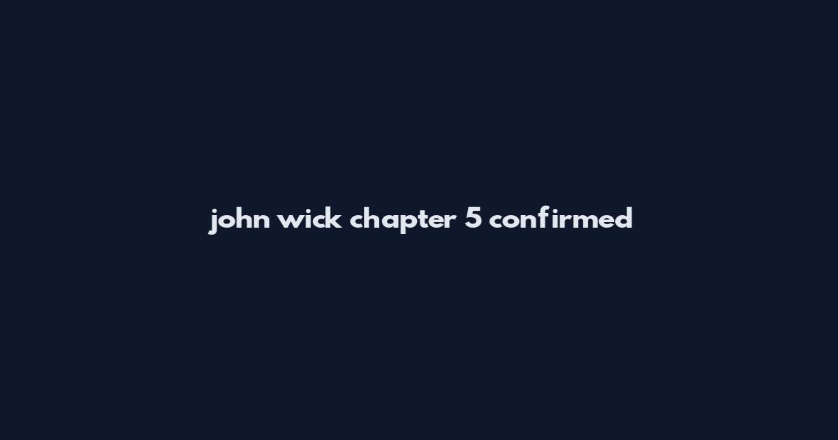 john wick chapter 5 confirmed
