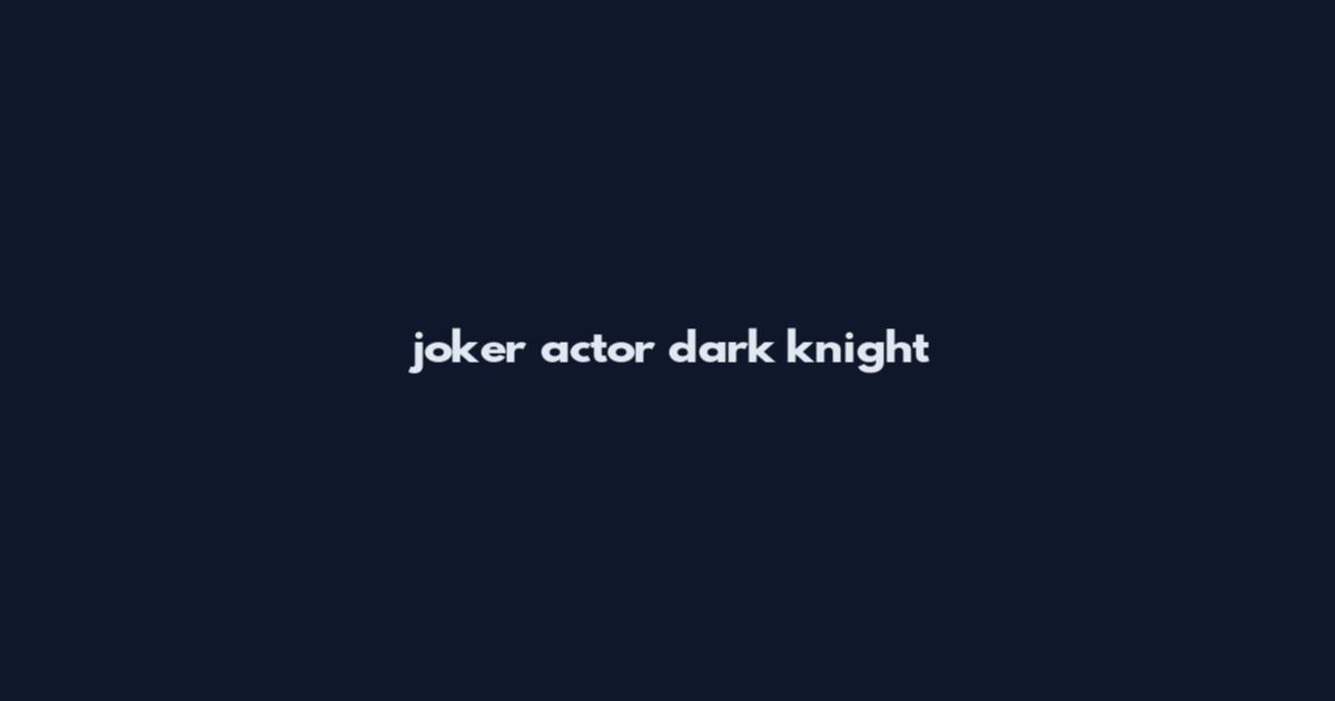 joker actor dark knight
