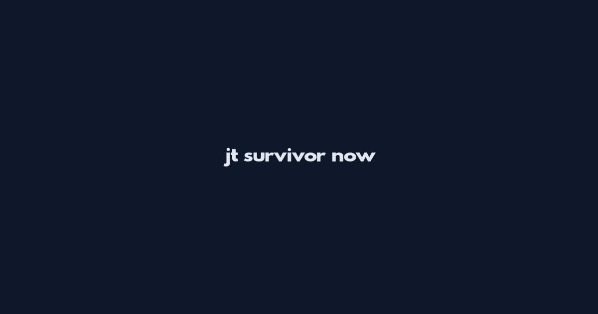 jt survivor now