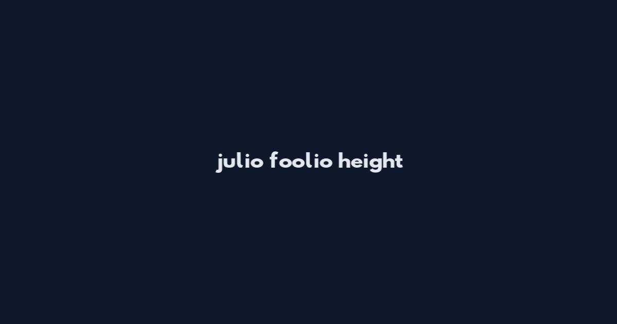 julio foolio height
