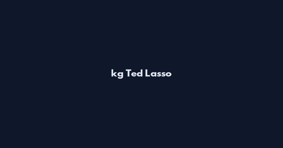 kg Ted Lasso