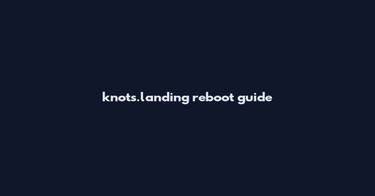 knots.landing reboot guide