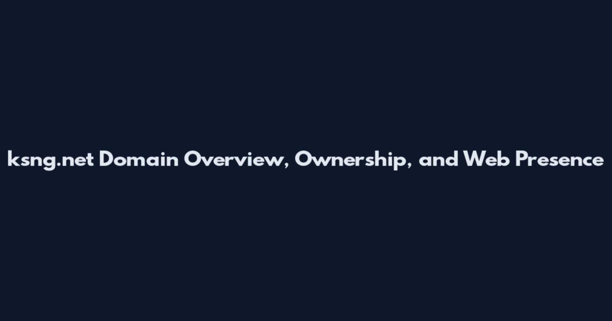 ksng.net Domain Overview, Ownership, and Web Presence