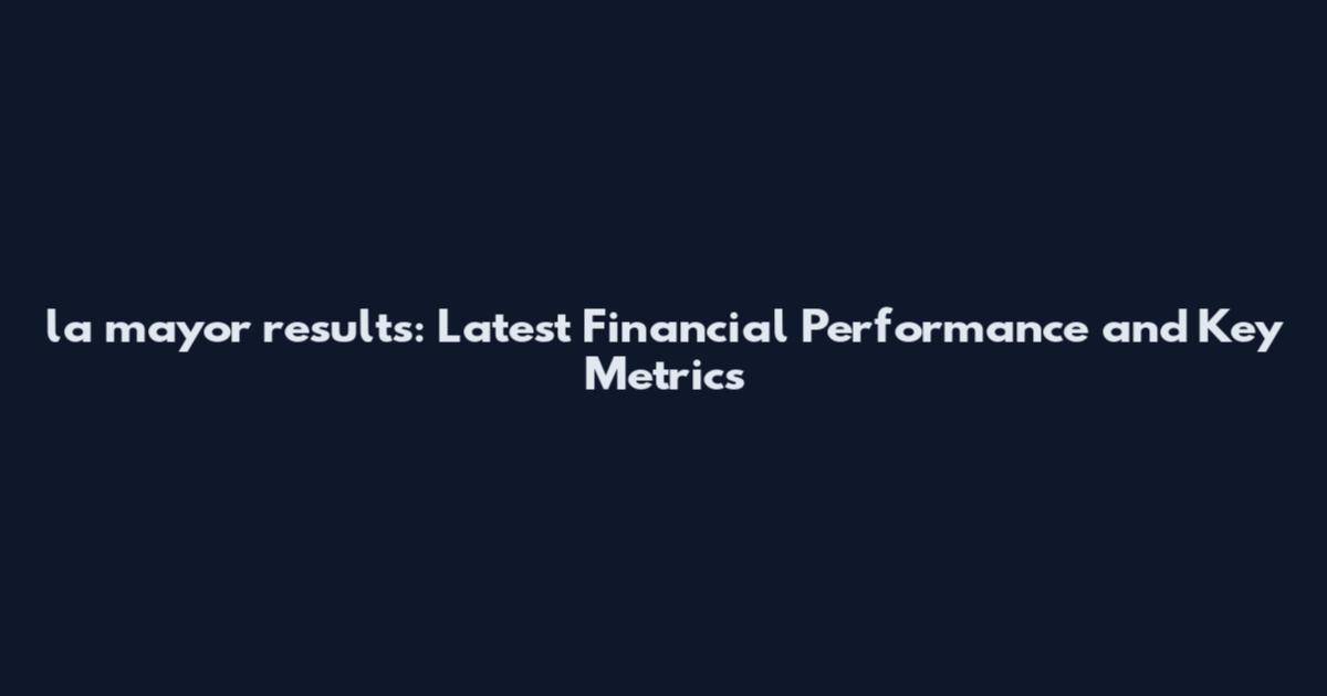 la mayor results: Latest Financial Performance and Key Metrics