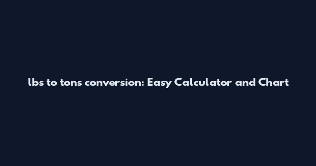 lbs to tons conversion: Easy Calculator and Chart