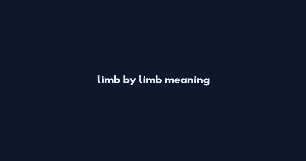 limb by limb meaning