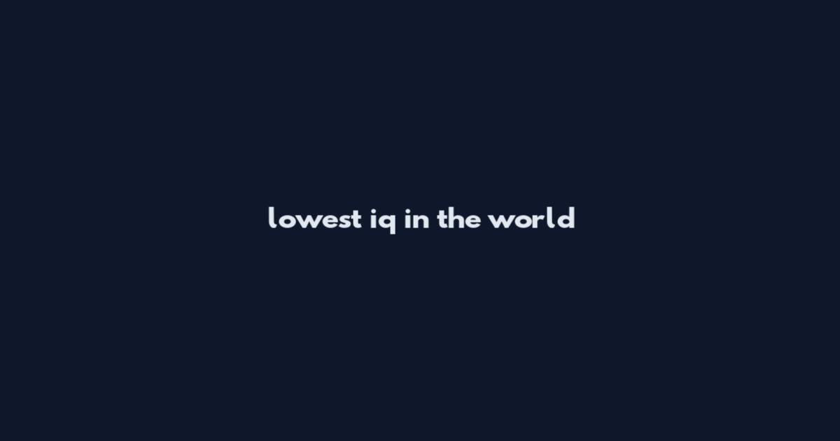 lowest iq in the world
