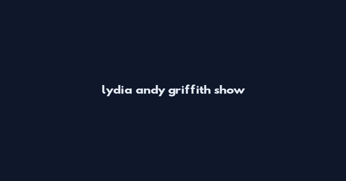 lydia andy griffith show
