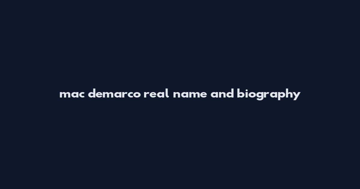 mac demarco real name and biography