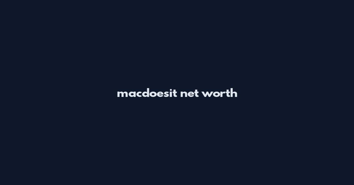 macdoesit net worth