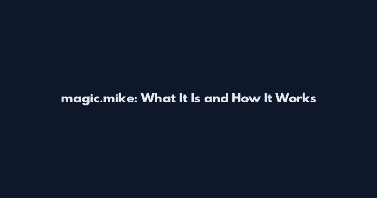 magic.mike: What It Is and How It Works