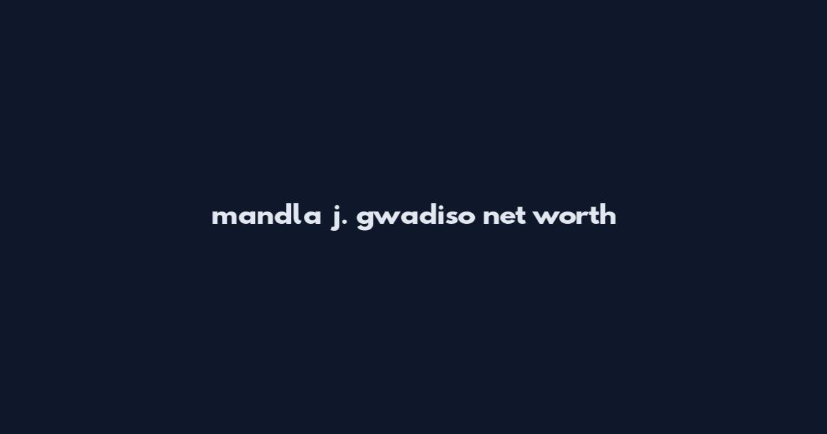 mandla j. gwadiso net worth